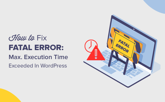 How to Fix Fatal Error: Maximum Execution Time Exceeded in WordPress